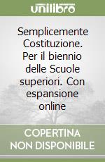 Semplicemente Costituzione. Per il biennio delle Scuole superiori. Con espansione online