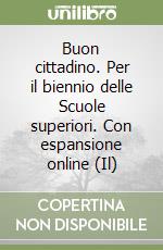 Buon cittadino. Per il biennio delle Scuole superiori. Con espansione online (Il)