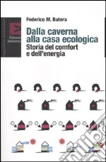 Dalla caverna alla casa ecologica. Storia del comfort e dell'energia libro