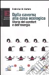 Dalla caverna alla casa ecologica. Storia del comfort e dell'energia libro