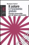 Il solare e l'economia globale. Energia rinnovabile per un futuro sostenibile libro