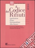 Il codice dei rifiuti. Legislazione, prassi, giurisprudenza, albo gestori libro