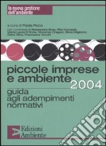 Piccole imprese e ambiente 2004. Guida agli adempimenti normativi libro