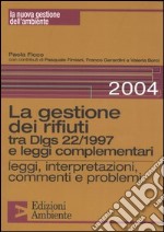 La gestione dei rifiuti tra Dlgs 22/1997 e leggi complementari. Leggi, interpretazioni, commenti e problemi libro