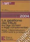 La gestione dei rifiuti tra Dlgs 22/1997 e leggi complementari. Leggi, interpretazioni, commenti e problemi libro