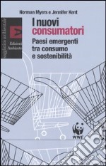 I nuovi consumatori. Paesi emergenti tra consumo e sostenibilità