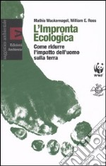 L'impronta ecologica. Come ridurre l'impatto dell'uomo sulla terra