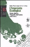 L'impronta ecologica. Come ridurre l'impatto dell'uomo sulla terra libro