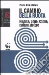 Il cambio della ruota. Risorse, popolazione, cultura, potere libro