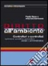 Diritto all'ambiente. Controllori e controllati. I principali quesiti su procedure penali e amministrative libro