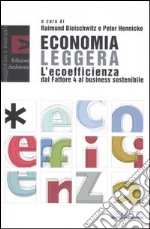 Economia leggera. L'ecoefficienza dal Fattore 4 al business sostenibile