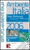 Ambiente Italia 2006. Dopo Berlusconi. L'ambiente in 100 numeri libro