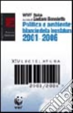 Politica e ambiente. Bilancio della legislatura 2001-2006 libro