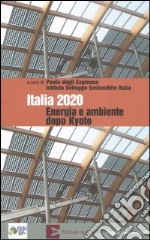 Italia 2020. Energia e ambiente dopo Kyoto libro