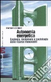 Autonomia energetica. Ecologia, tecnologia e sociologia delle risorse rinnovabili libro