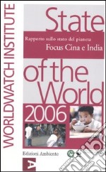 State of the World 2006. Rapporto sullo stato del pianeta. Focus Cina e India libro