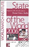 State of the World 2006. Rapporto sullo stato del pianeta. Focus Cina e India libro