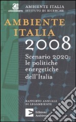 Ambiente Italia 2008. Scenario 2020: le politiche energetiche dell'Italia libro