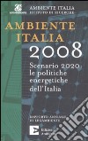 Ambiente Italia 2008. Scenario 2020: le politiche energetiche dell'Italia libro