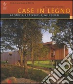 Case in legno. La storia, le tecniche, gli esempi. Venticinque proposte nel mondo