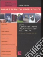 Solare termico negli edifici. Guida al dimensionamento e alla progettazione degli impianti libro