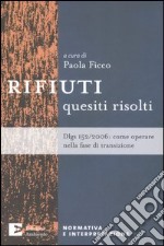 Rifiuti. Quesiti risolti. Dlgs 152/2006: come operare nella fase di transizione libro