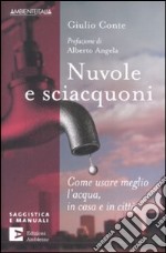 Nuvole e sciacquoni. Come usare meglio l'acqua in casa e in città libro