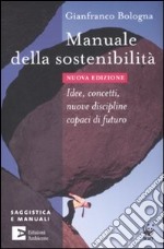 Manuale della sostenibilità. Idee, concetti, nuove discipline capaci di futuro libro