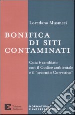 Bonifica di siti contaminati. Cosa è cambiato con il codice ambientale e il «secondo correttivo» libro