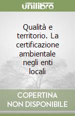 Qualità e territorio. La certificazione ambientale negli enti locali libro