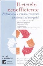 Il riciclo ecoefficiente. Performance e scenari economici, ambientali ed energetici libro