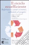 Il riciclo ecoefficiente. Performance e scenari economici, ambientali ed energetici libro