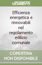 Efficienza energetica e rinnovabili nel regolamento edilizio comunale libro