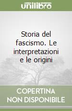 Storia del fascismo. Le interpretazioni e le origini libro