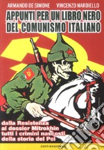 Appunti per un libro nero del comunismo italiano. Dalla resistenza al dossier Mitrokhin tutti i crimini nascosti della storia del Pci libro