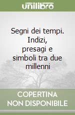 Segni dei tempi. Indizi, presagi e simboli tra due millenni