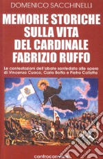 Memorie storiche sulla vita del cardinale Fabrizio Ruffo. Le contestazioni dell'abate sanfedista alle opere di Vincenzo Cuoco, Carlo Botta e Pietro Colletta libro