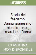 Storia del fascismo. Dannunzianesimo, biennio rosso, marcia su Roma libro