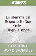 Lo stemma del Regno delle Due Sicilie. Origini e storia