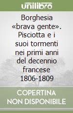 Borghesia «brava gente». Pisciotta e i suoi tormenti nei primi anni del decennio francese 1806-1809 libro