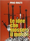 Le idee che mossero il mondo libro