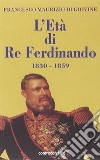 L'età di re Ferdinando (1830-1859) libro