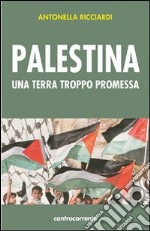 Palestina. Una terra troppo promessa libro