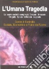 L'umana tragedia. La nostra società sempre più tassata, stressata, drogata, spiata, schedata, chippata libro