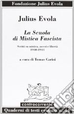 La scuola di mistica fascista. Scritti di mistica, ascesi e libertà (1940-1941) libro