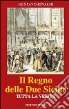 Il regno delle due Sicilie. Tutta la verità libro di Rinaldi Gustavo