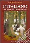 L'italiano. Scrivere e parlare senza errori libro