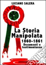 La storia manipolata 1860-61. Documenti e testimonianze