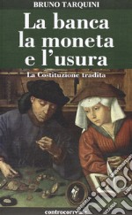 La banca, la moneta e l'usura. La Costituzione tradita