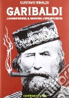 Garibaldi. L'avventuriero, il massone, l'opportunista libro di Rinaldi Gustavo